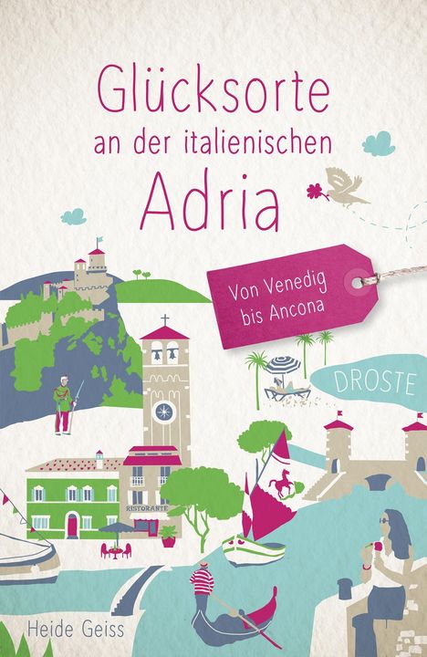 Heide Geiss: Glücksorte an der italienischen Adria. Von Venedig bis Ancona, Buch