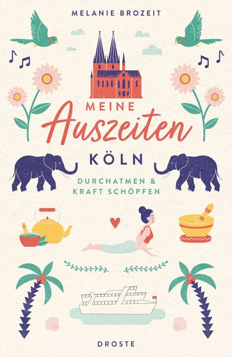 "MEINE AUSZEITEN KÖLN DURCHATMEN & KRAFT SCHÖPFEN." Dom, Blumen, Papageien, Elefanten, Yogafigur und Palmen illustriert.