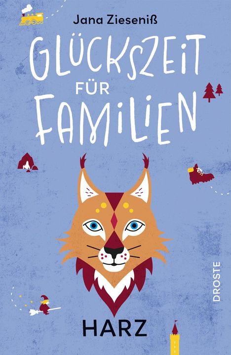 "Glückszeit für Familien", Jana Zieseniß, "Harz", Droste. Illustration eines Luchses, gelbe Lokomotive, roter Wanderstiefel.