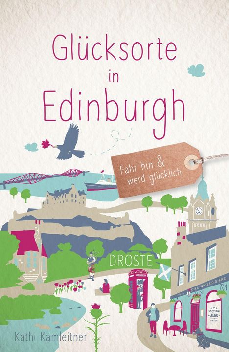 "Glücksorte in Edinburgh", "Fahr hin & werd glücklich". Illustration mit Wahrzeichen und Landschaften von Edinburgh.