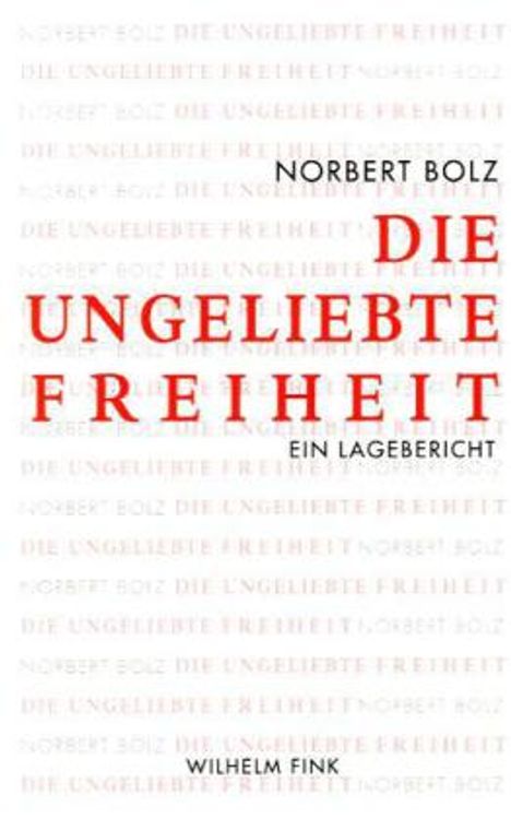 Norbert Bolz: Bolz, N: ungeliebte Freiheit, Buch