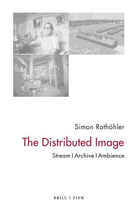 Simon Rothöhler: The Distributed Image, Buch