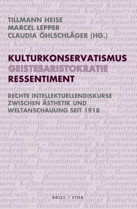 Tillmann Heise, Marcel Lepper, Claudia Öhlschläger (Hg.), Kulturkonservatismus, Geistesaristokratie, Ressentiment.