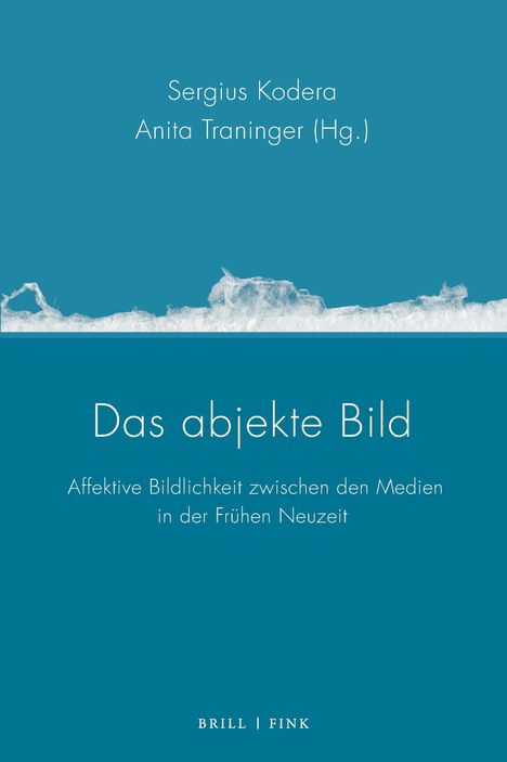 Titel: "Das abjekte Bild". Herausgeber: Sergius Kodera, Anita Traninger. Unten steht "BRILL | FINK". Oben ist ein Schnee-oder Eisband abgebildet.