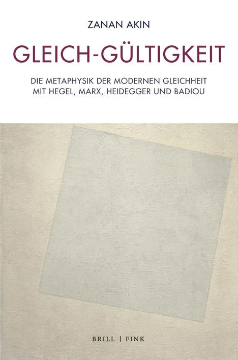 ZANAN AKIN, GLEICH-GÜLTIGKEIT, DIE METAPHYSIK DER MODERNEN GLEICHHEIT, unter heller, schlichter Grafik, BRILL | FINK.