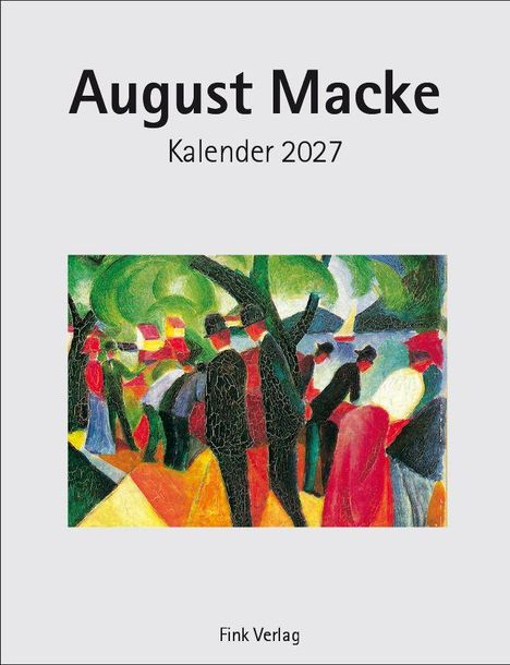"August Macke Kalender 2027." Darunter ein farbenfrohes Gemälde mit Figuren und Bäumen. Text: "Fink Verlag."