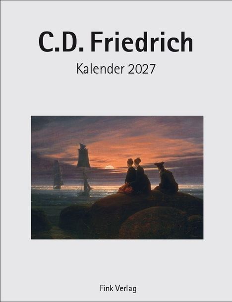 C.D. Friedrich, Kalender 2027. Unten "Fink Verlag". Drei Personen betrachten bei Sonnenuntergang Schiffe auf dem Meer.