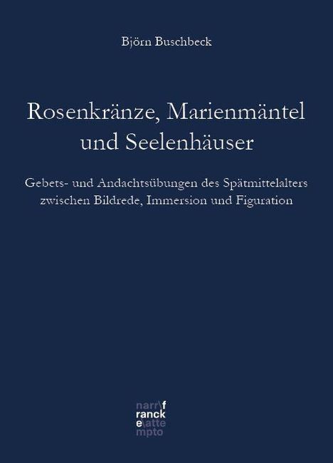 Björn Klaus Buschbeck: Rosenkränze, Marienmäntel, Seelenhäuser, Buch