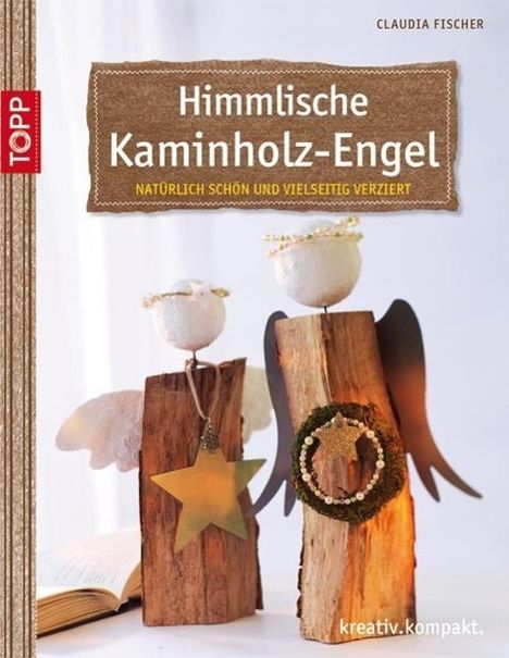 Claudia Fischer: Fischer, C: Himmlische Kaminholz-Engel, Buch