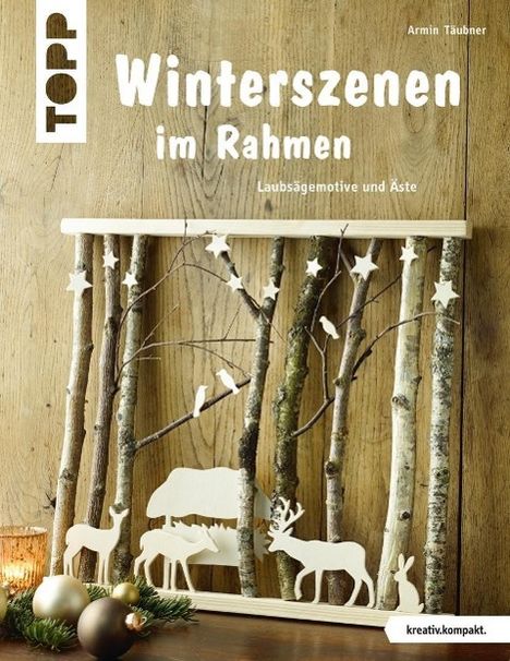 Armin Täubner: Täubner, A: Winterszenen im Rahmen (kreativ.kompakt.), Buch