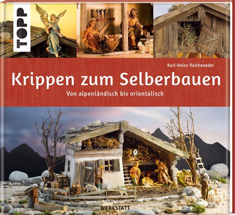 Karl-Heinz Reicheneder: Krippen zum Selberbauen. Von alpenländisch bis orientalisch (Werkstatt), Buch