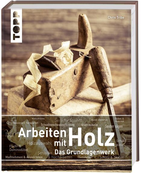 Chris Tribe: Arbeiten mit Holz. Das Grundlagenwerk, Buch