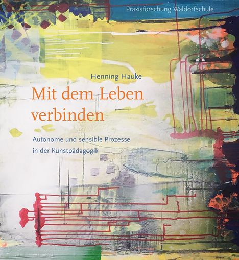 Henning Hauke: Mit dem Leben verbinden, Buch