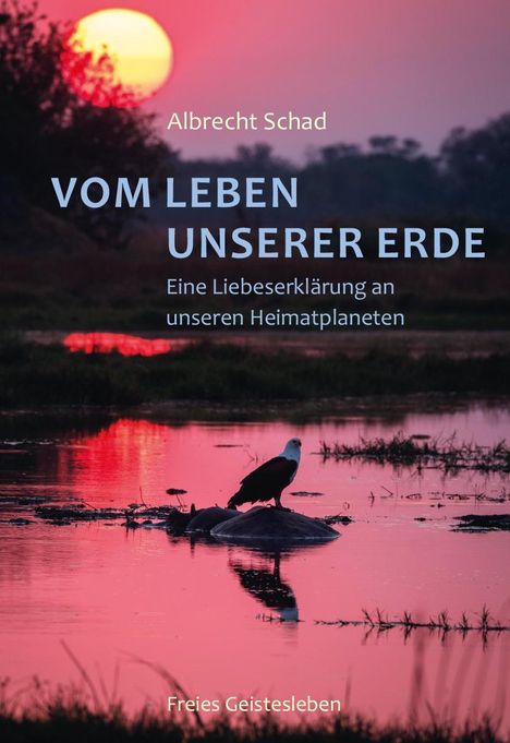 Albrecht Schad: Vom Leben unserer Erde, Buch