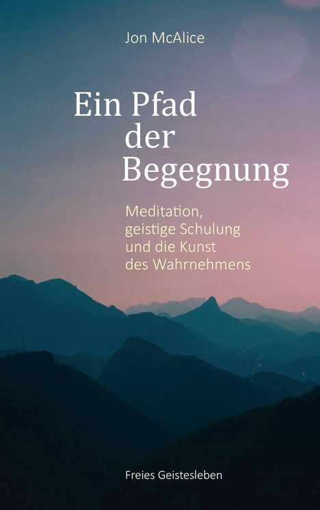 "Ein Pfad der Begegnung: Meditation, geistige Schulung und die Kunst des Wahrnehmens" von Jon McAlice. Silhouetten von Bergen bei Dämmerung.
