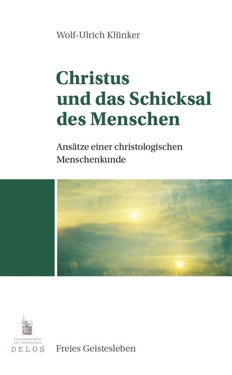 **Text:** Wolf-Ulrich Klünker, Christus und das Schicksal des Menschen. Ansätze einer christologischen Menschenkunde.

**Bildbeschreibung:** Heller Himmel mit Sonne.