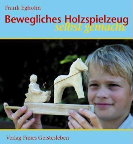 Frank Egholm: Bewegliches Holzspielzeug selbst gemacht, Buch