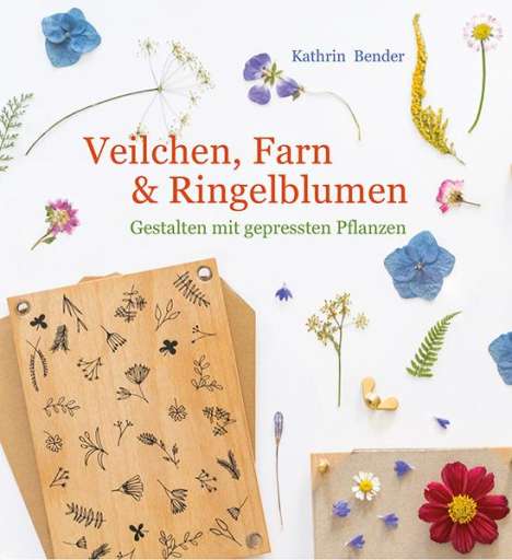 Kathrin Bender: Veilchen, Farn &amp; Ringelblumen, Buch