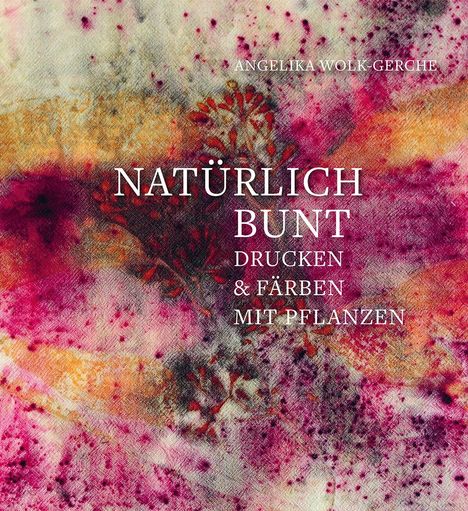 Angelika Wolk-Gerche: Natürlich bunt, Buch