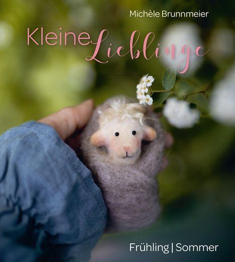 Text: "Kleine Lieblinge", "Michèle Brunnmeier", "Frühling | Sommer", "Vorläufiges Cover". Korb mit Filzfigur und Schneeglöckchen.