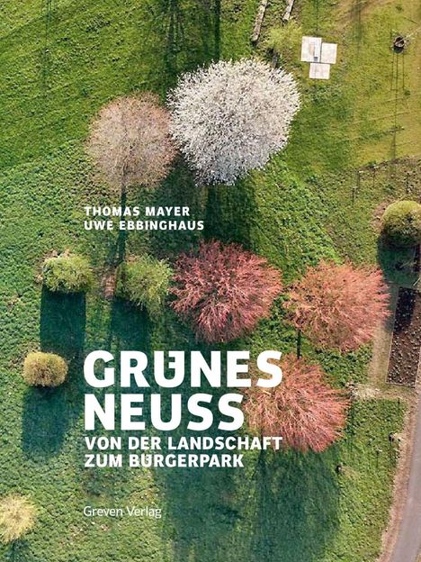 "Thomas Mayer, Uwe Ebbinghaus, Grunes Neuss, von der Landschaft zum Burgerpark, Greven Verlag." 
Draufsicht auf Bäume in grüner Landschaft.
