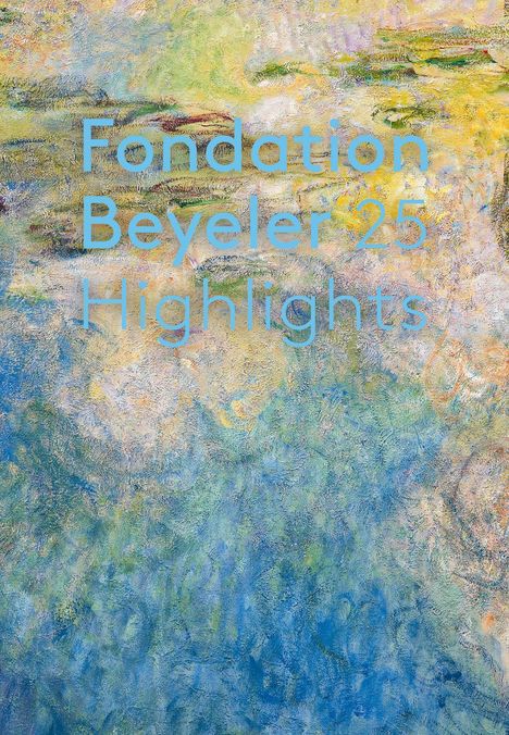 Fondation Beyeler. 25 Highlights. English Edition, Buch
