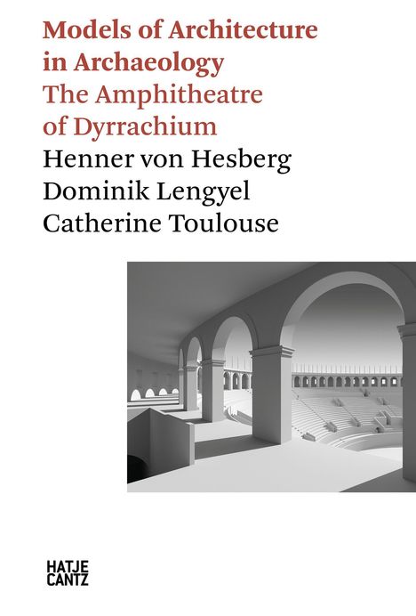 „Models of Architecture in Archaeology: The Amphitheatre of Dyrrhachium“ von Henner von Hesberg. Illustration: Amphitheater.