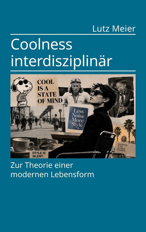 "Cool is a state of mind", "Less noise, more style", "Style is silent", "Discretion is the ultimate elegance". Collage mit Figuren.