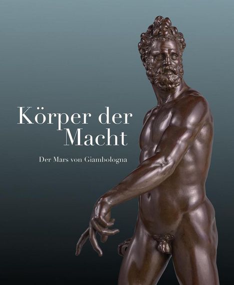 Körper der Macht - Der Mars von Giambologna, Buch