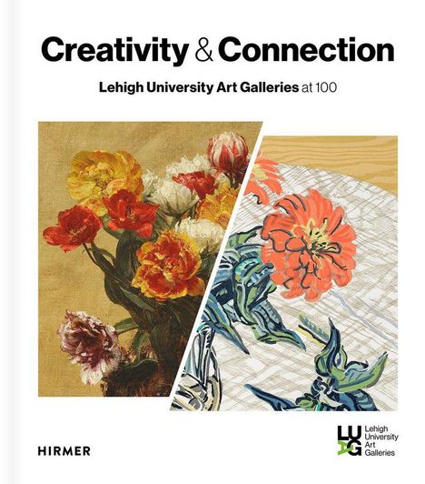 Creativity and Connection - Lehigh University Art Galleries at 100, Buch