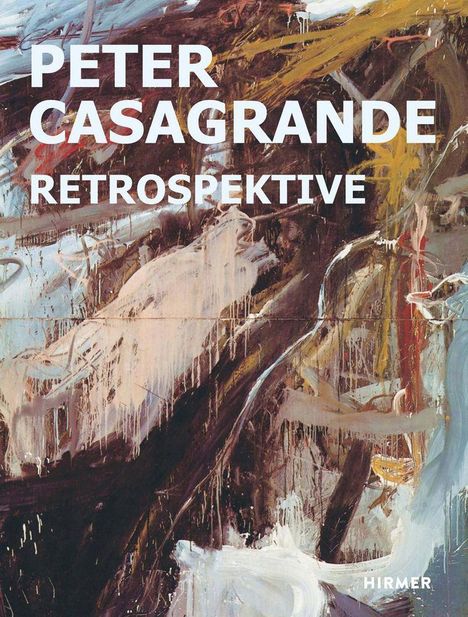 "PETER CASAGRANDE RETROSPEKTIVE" steht über abstrakten Pinselstrichen in Erdtönen und Weiß, mit dynamischen Formen.