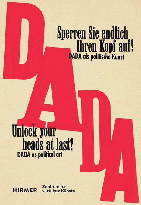 „Sperren Sie endlich Ihren Kopf auf! DADA als politische Kunst“ und „Unlock your heads at last! DADA as political art“. Großes rotes „DADA“, Logo von Hirmer.