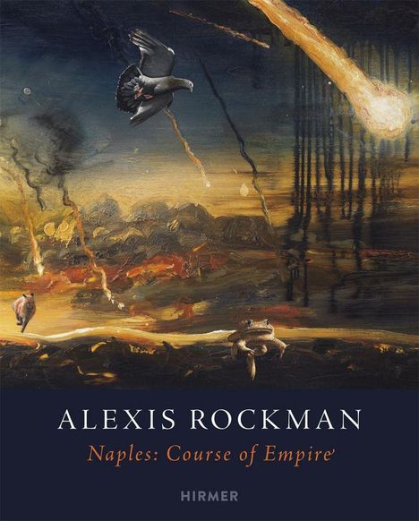 Text: "ALEXIS ROCKMAN - Naples: Course of Empire - HIRMER". Gemälde: Eine dramatische Landschaft mit einem Vogel, einem Meteor und Tieren.