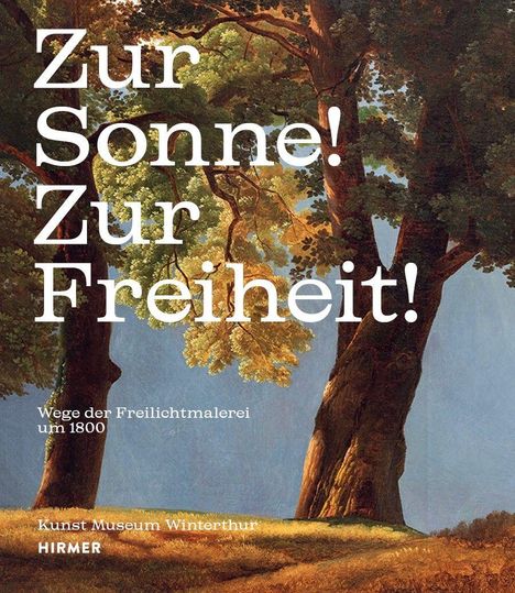 Text: "Zur Sonne! Zur Freiheit! Wege der Freilichtmalerei um 1800. Kunst Museum Winterthur." Gemälde von Bäumen und Himmel.