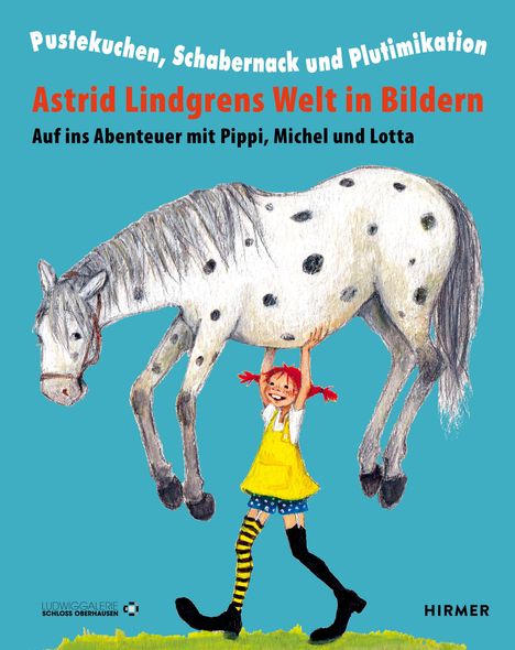 „Astrid Lindgrens Welt in Bildern“ zeigt Pippi, die ein geflecktes Pferd stemmt. Text: „Pustekuchen, Schabernack und Plutimikation.“