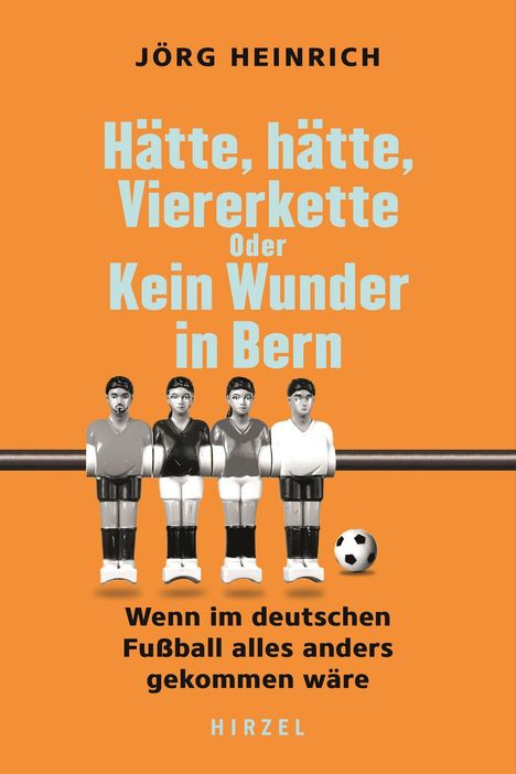 Jörg Heinrich: Hätte, hätte, Viererkette oder Kein Wunder in Bern, Buch