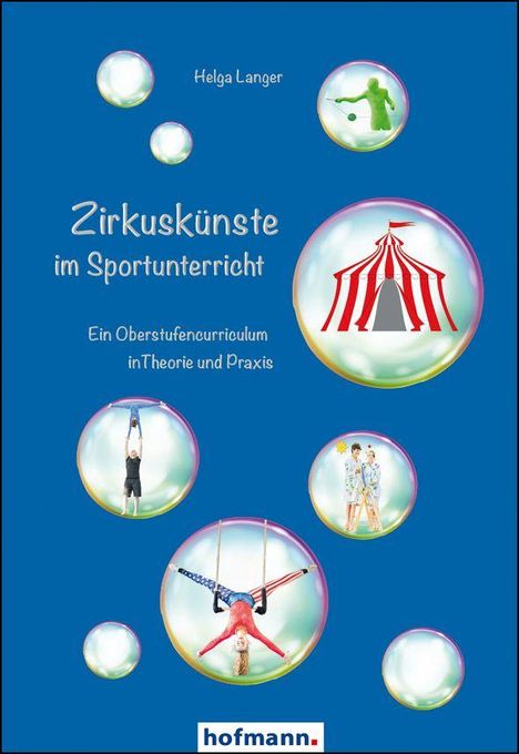 „Zirkuskünste im Sportunterricht: Ein Oberstufencurriculum in Theorie und Praxis“ von Helga Langer. Bunte Seifenblasen mit Zirkusmotiven.