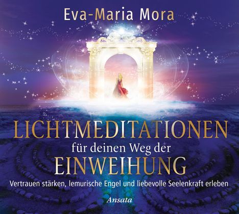 Eva-Maria Mora: Lichtmeditationen für deinen Weg der Einweihung (1 Audio-CD, Laufzeit: ca. 50 Min.), CD