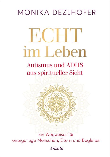 "MONIKA DEZLHOFER. ECHT im Leben. Autismus und ADHS aus spiritueller Sicht. Ein Wegweiser für einzigartige Menschen. Ansata." Eine goldene Mandala-Illustration ziert die Mitte.