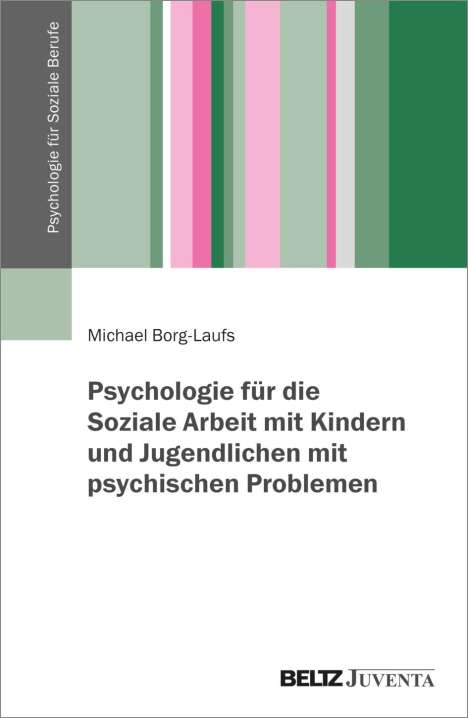 Michael Borg-Laufs: Psychologie für die Soziale Arbeit mit Kindern und Jugendlichen mit psychischen Problemen, Buch