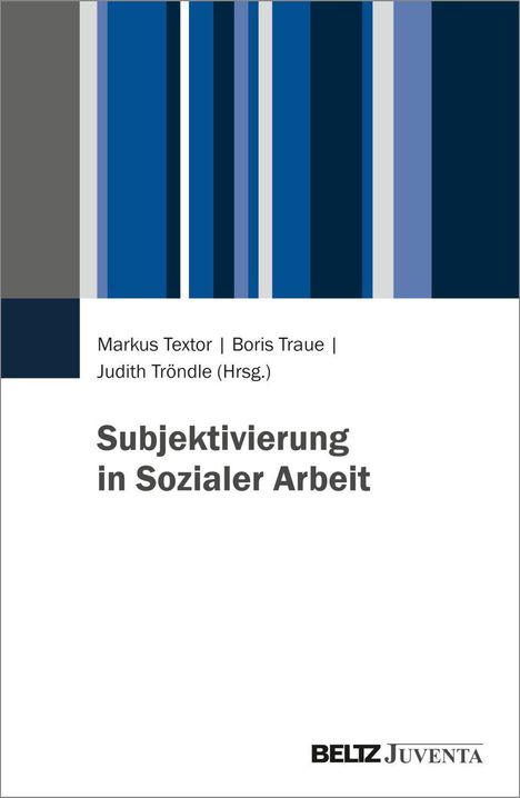 Titel: "Subjektivierung in Sozialer Arbeit". Autoren: Markus Textor, Boris Traue, Judith Tröndle. Streifen in Blau und Grau.