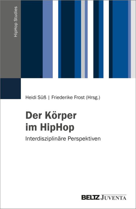 "Heidi Süß, Friederike Frost (Hrsg.), Der Körper im HipHop. Interdisziplinäre Perspektiven. Farbstreifen links; BELTZ Juventa Logo."