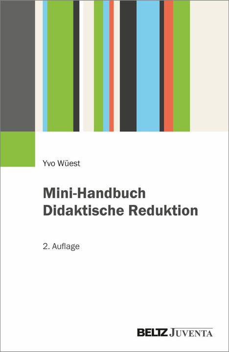 "Yvo Wüest, Mini-Handbuch Didaktische Reduktion, 2. Auflage, BELTZ Juventa" steht unter bunten Streifen.