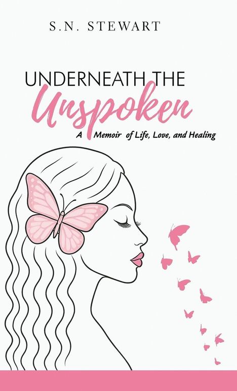 "S.N. Stewart: Underneath the Unspoken. A Memoir of Life, Love, and Healing. Illustration von Frau mit Schmetterlingen."