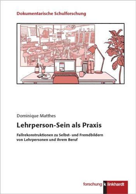 "Dokumentarische Schulforschung. Dominique Matthes: Lehrperson-Sein als Praxis. Illustration: Schreibtisch mit Pflanzen."