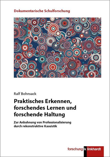 "Dokumentarische Schulforschung." Bunte Kreise in Blau, Rot, Weiß auf Buchumschlag. Ralf Bohnsack, Praxisorientiertes Lernen.