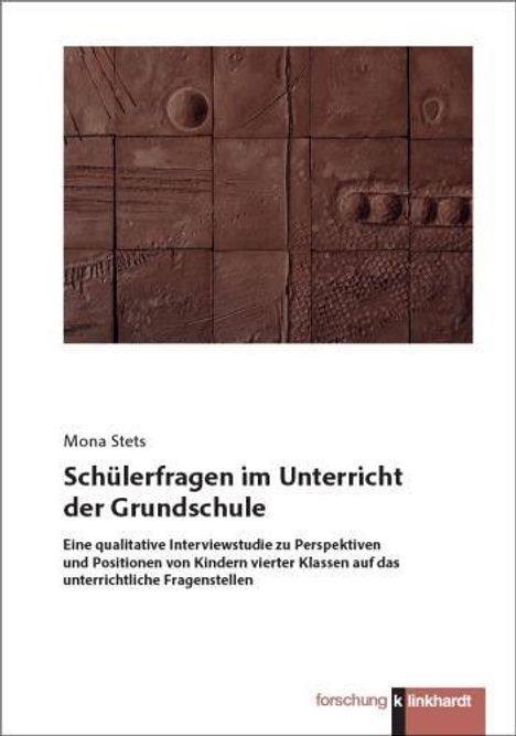 Mona Stets: "Schülerfragen im Unterricht der Grundschule". Oben braune Kachelkunst. Unten Verlag "forschung k linkhardt".