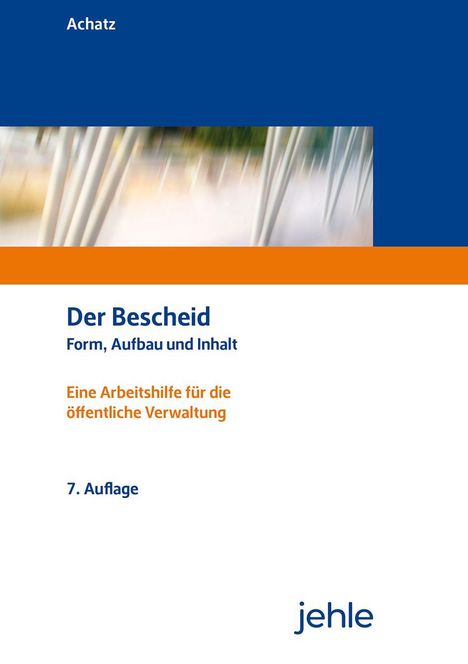 „Der Bescheid, Form, Aufbau und Inhalt. Eine Arbeitshilfe für die öffentliche Verwaltung, 7. Auflage.“ Oben blau, unten weiß.