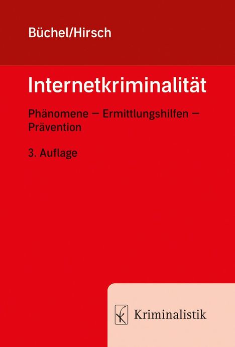 "Büchel/Hirsch, Internetkriminalität, Phänomene Ermittlungshilfen Prävention, 3. Auflage, Kriminalistik. Rotes Cover."
