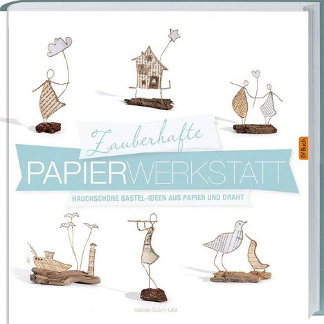 Isabelle Guiot-Hullot: Zauberhafte Papier-Werkstatt, Buch